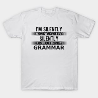 Grammar - I'm silently judging you for silently correcting my grammar T-Shirt